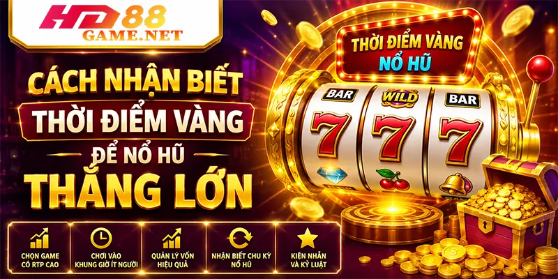 Cách nhận biết thời điểm vàng để nổ hũ thắng lớn