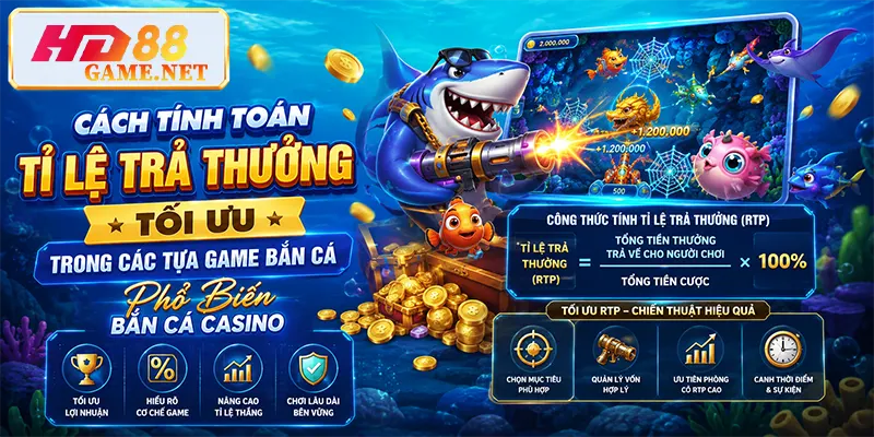 Cách tính toán tỉ lệ trả thưởng tối ưu trong các tựa game bắn cá phổ biến
