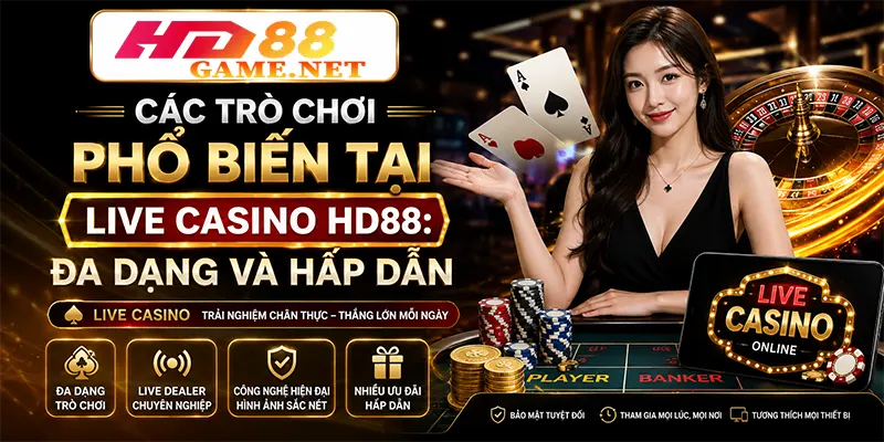 Các Trò Chơi Phổ Biến Tại Live Casino HD88 Đa Dạng và Hấp Dẫn
