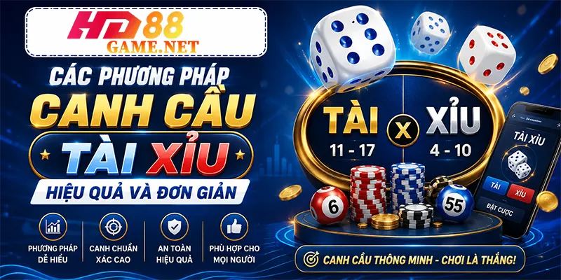 Các phương pháp Canh cầu Tài Xỉu hiệu quả và đơn giản