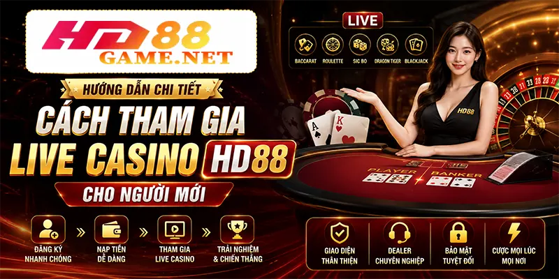 Hướng Dẫn Chi Tiết Cách Tham Gia Live Casino HD88 Cho Người Mới