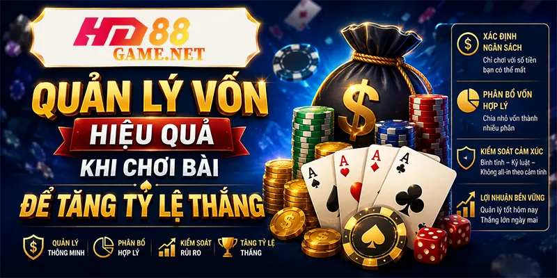 Quản Lý Vốn Hiệu Quả Khi Chơi Bài Để Tăng Tỷ Lệ Thắng