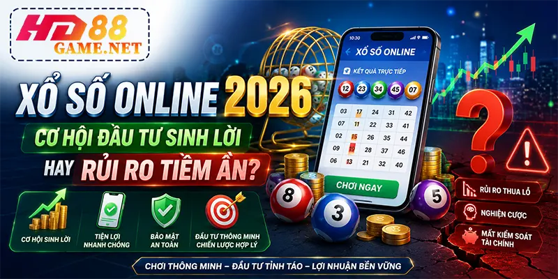 Xổ Số Online 2026 Cơ Hội Đầu Tư Sinh Lời Hay Rủi Ro Tiềm Ẩn