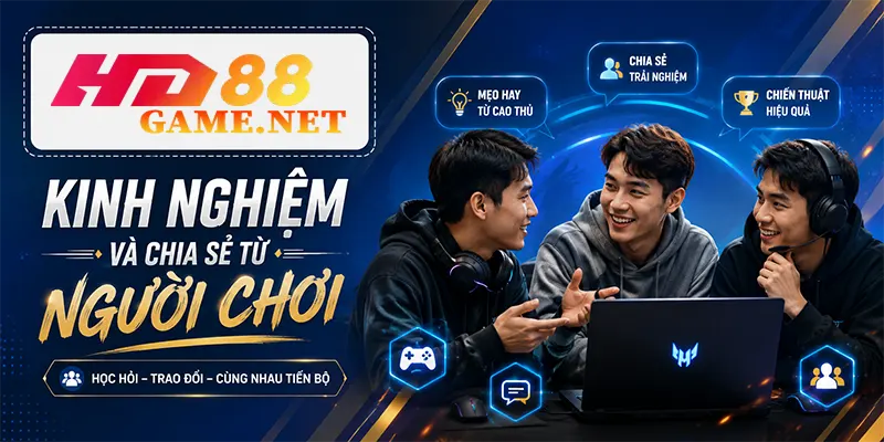 Kinh nghiệm và chia sẻ từ người chơi